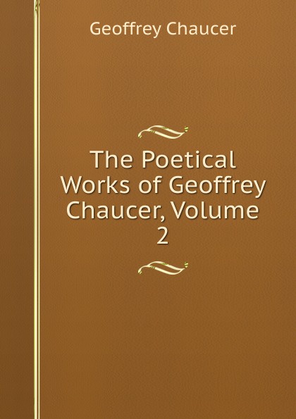 The Poetical Works of Geoffrey Chaucer, Volume 2