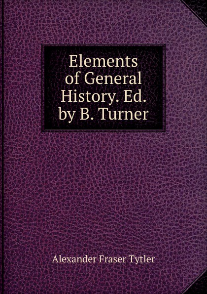 Elements of General History. Ed. by B. Turner