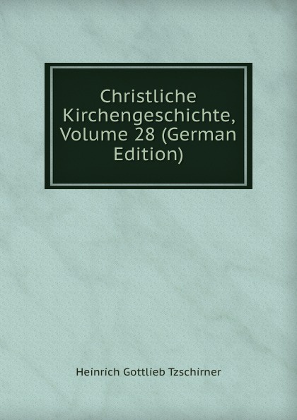 Christliche Kirchengeschichte, Volume 28 (German Edition)