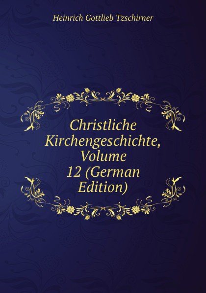 Christliche Kirchengeschichte, Volume 12 (German Edition)