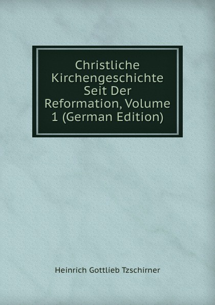 Christliche Kirchengeschichte Seit Der Reformation, Volume 1 (German Edition)