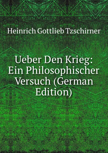 Ueber Den Krieg: Ein Philosophischer Versuch (German Edition)