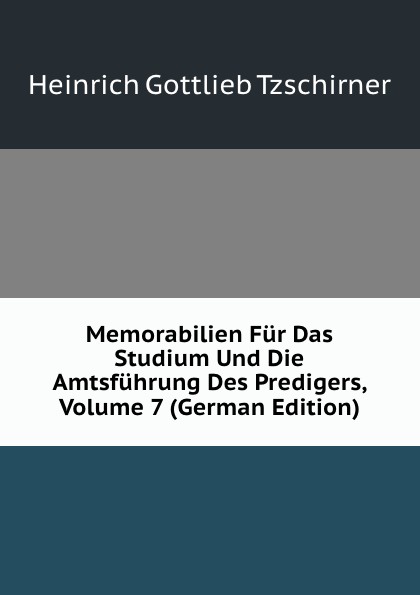 Memorabilien Fur Das Studium Und Die Amtsfuhrung Des Predigers, Volume 7 (German Edition)