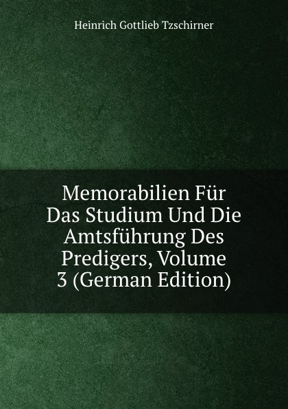 Memorabilien Fur Das Studium Und Die Amtsfuhrung Des Predigers, Volume 3 (German Edition)