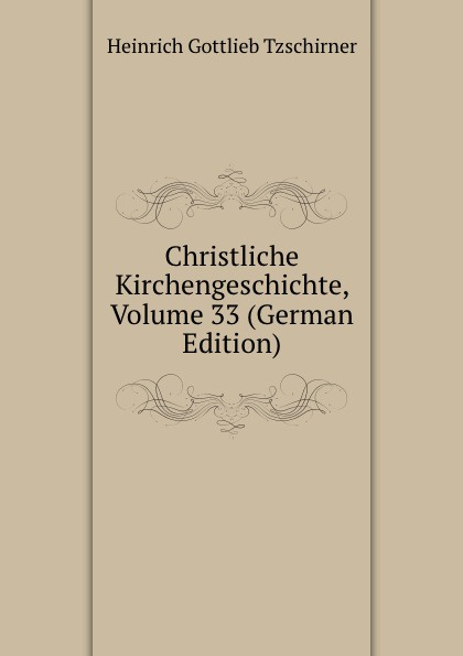 Christliche Kirchengeschichte, Volume 33 (German Edition)