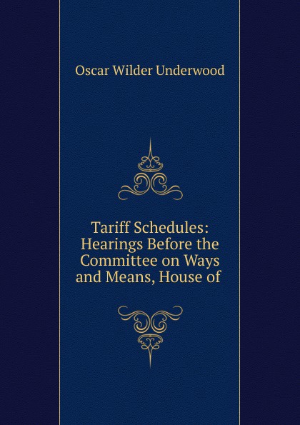 Tariff Schedules: Hearings Before the Committee on Ways and Means, House of .