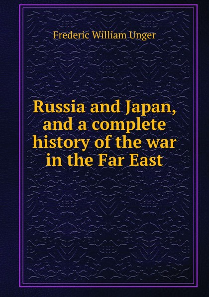 Russia and Japan, and a complete history of the war in the Far East