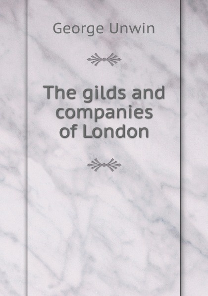 The gilds and companies of London