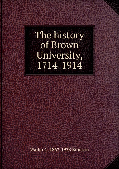 The history of Brown University, 1714-1914