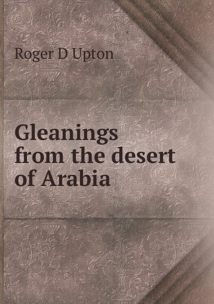 Gleanings from the desert of Arabia