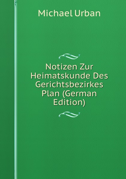 Notizen Zur Heimatskunde Des Gerichtsbezirkes Plan (German Edition)