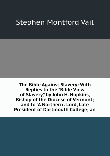 The Bible Against Slavery: With Replies to the \