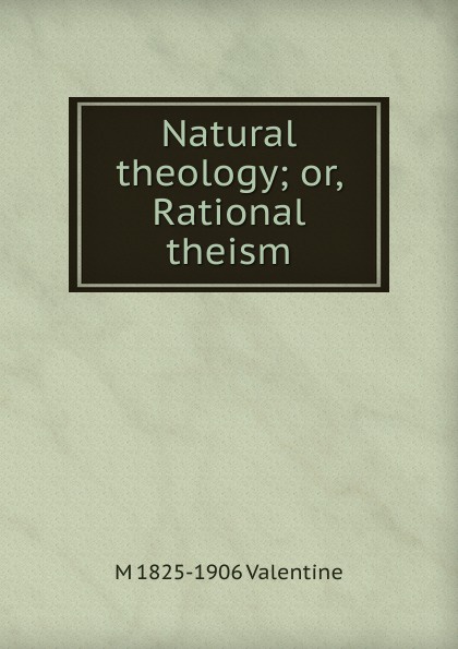 Natural theology; or, Rational theism