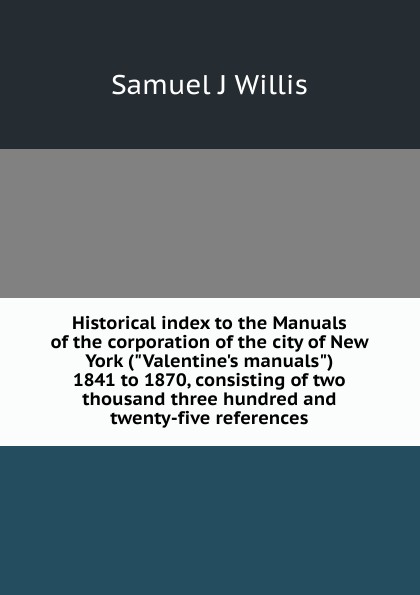 Historical index to the Manuals of the corporation of the city of New York (\