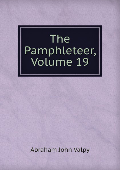 The Pamphleteer, Volume 19