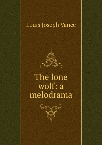 The lone wolf: a melodrama