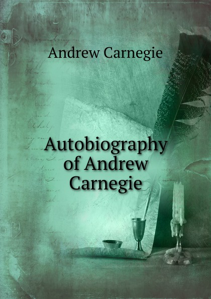 Autobiography of Andrew Carnegie