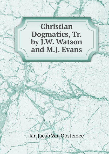 Christian Dogmatics, Tr. by J.W. Watson and M.J. Evans