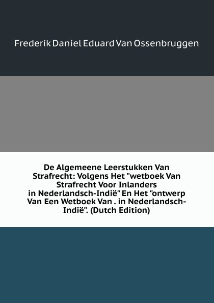 De Algemeene Leerstukken Van Strafrecht: Volgens Het \