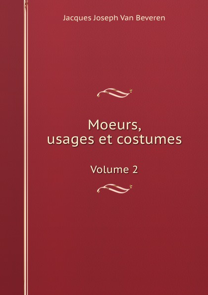 Moeurs,usages et costumes. Volume 2