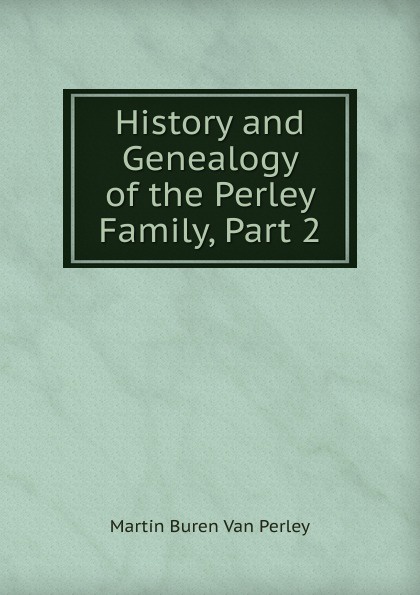 History and Genealogy of the Perley Family, Part 2