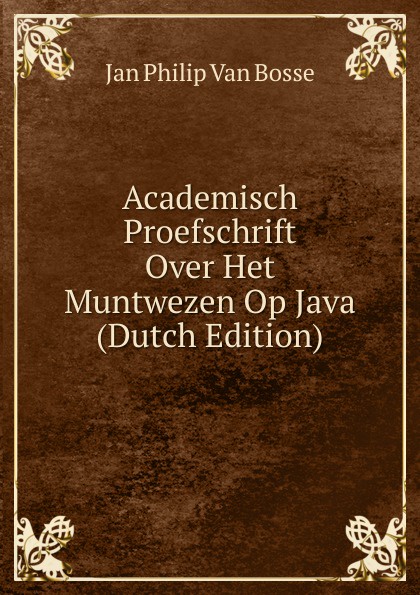Academisch Proefschrift Over Het Muntwezen Op Java (Dutch Edition)