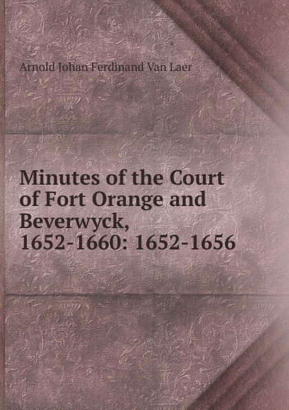 Minutes of the Court of Fort Orange and Beverwyck, 1652-1660: 1652-1656