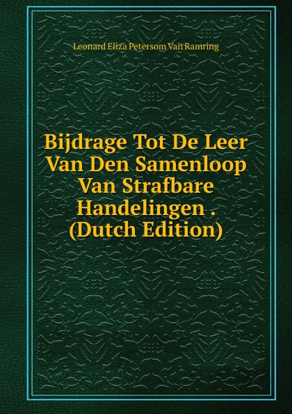 Bijdrage Tot De Leer Van Den Samenloop Van Strafbare Handelingen . (Dutch Edition)