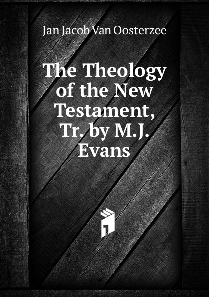 The Theology of the New Testament, Tr. by M.J. Evans