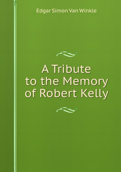 A Tribute to the Memory of Robert Kelly