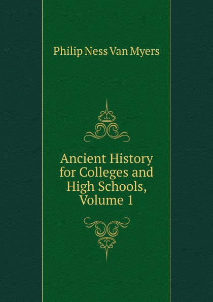 Ancient History for Colleges and High Schools, Volume 1