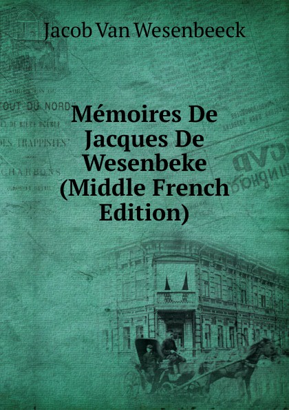 Memoires De Jacques De Wesenbeke (Middle French Edition)