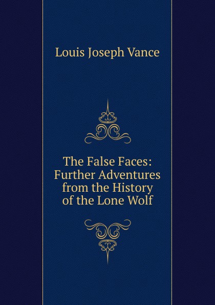 The False Faces: Further Adventures from the History of the Lone Wolf