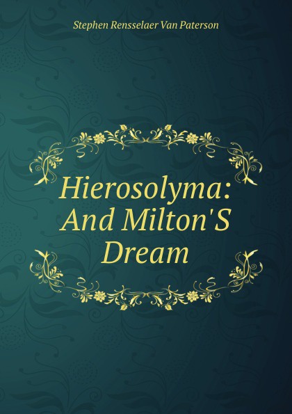 Hierosolyma: And Milton.S Dream