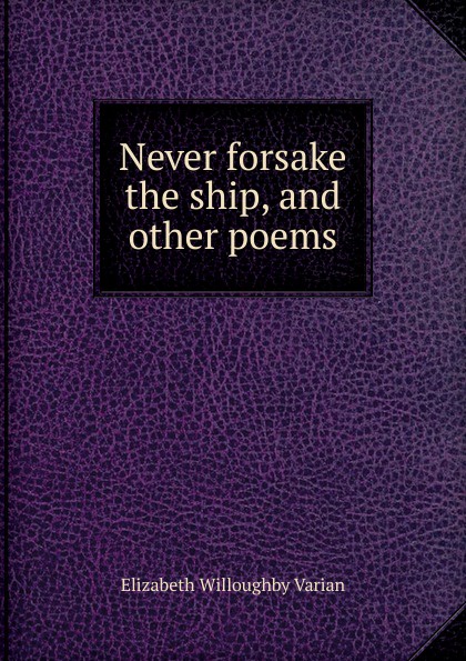 Never forsake the ship, and other poems