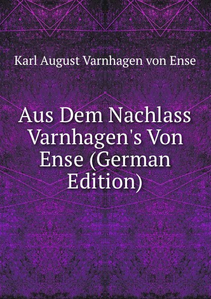 Aus Dem Nachlass Varnhagen.s Von Ense (German Edition)