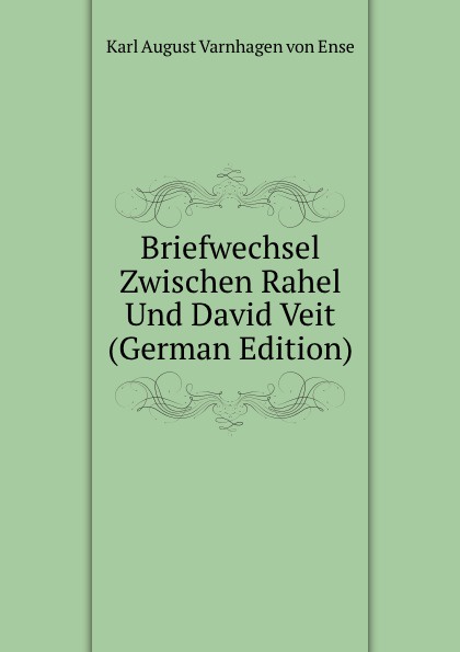 Briefwechsel Zwischen Rahel Und David Veit (German Edition)