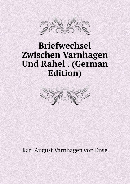 Briefwechsel Zwischen Varnhagen Und Rahel . (German Edition)