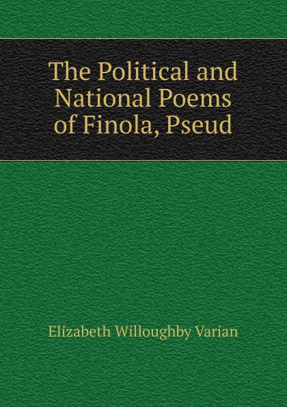 The Political and National Poems of Finola, Pseud.