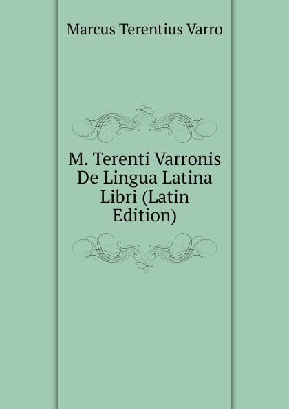 M. Terenti Varronis De Lingua Latina Libri (Latin Edition)