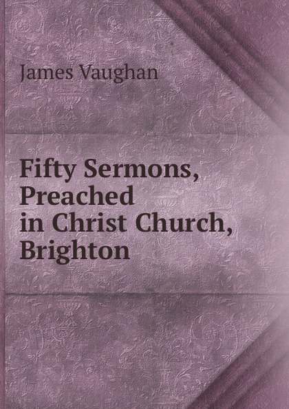 Fifty Sermons, Preached in Christ Church, Brighton