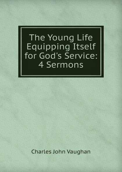 The Young Life Equipping Itself for God.s Service: 4 Sermons