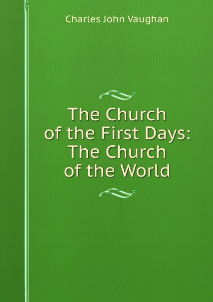 The Church of the First Days: The Church of the World