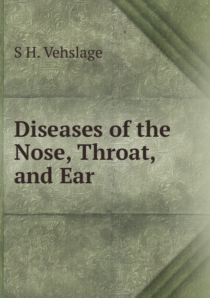 Diseases of the Nose, Throat, and Ear .