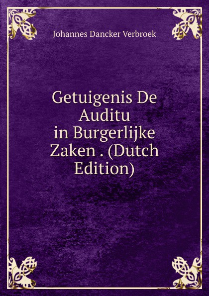 Getuigenis De Auditu in Burgerlijke Zaken . (Dutch Edition)