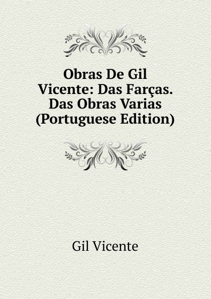 Obras De Gil Vicente: Das Farcas. Das Obras Varias (Portuguese Edition)