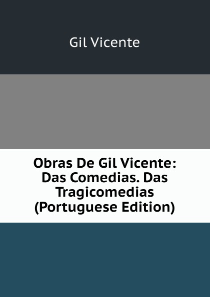 Obras De Gil Vicente: Das Comedias. Das Tragicomedias (Portuguese Edition)