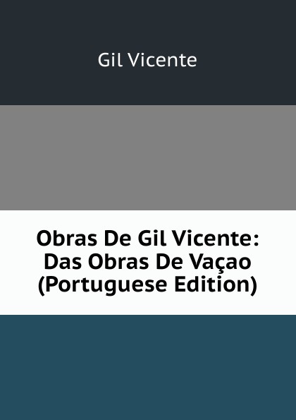 Obras De Gil Vicente: Das Obras De Vacao (Portuguese Edition)