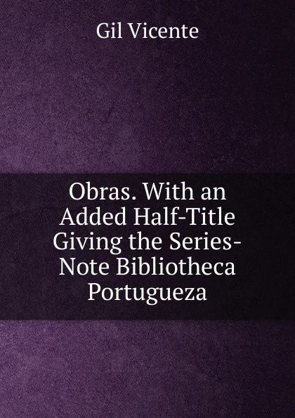 Obras. With an Added Half-Title Giving the Series-Note Bibliotheca Portugueza.