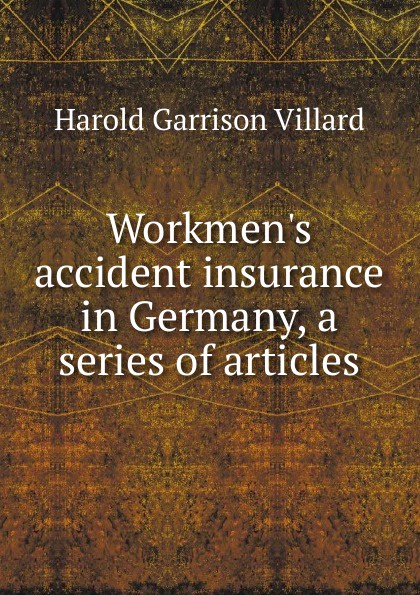 Workmen.s accident insurance in Germany, a series of articles